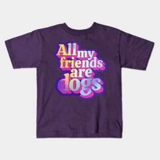 All my friends are dogs Kids T-Shirt